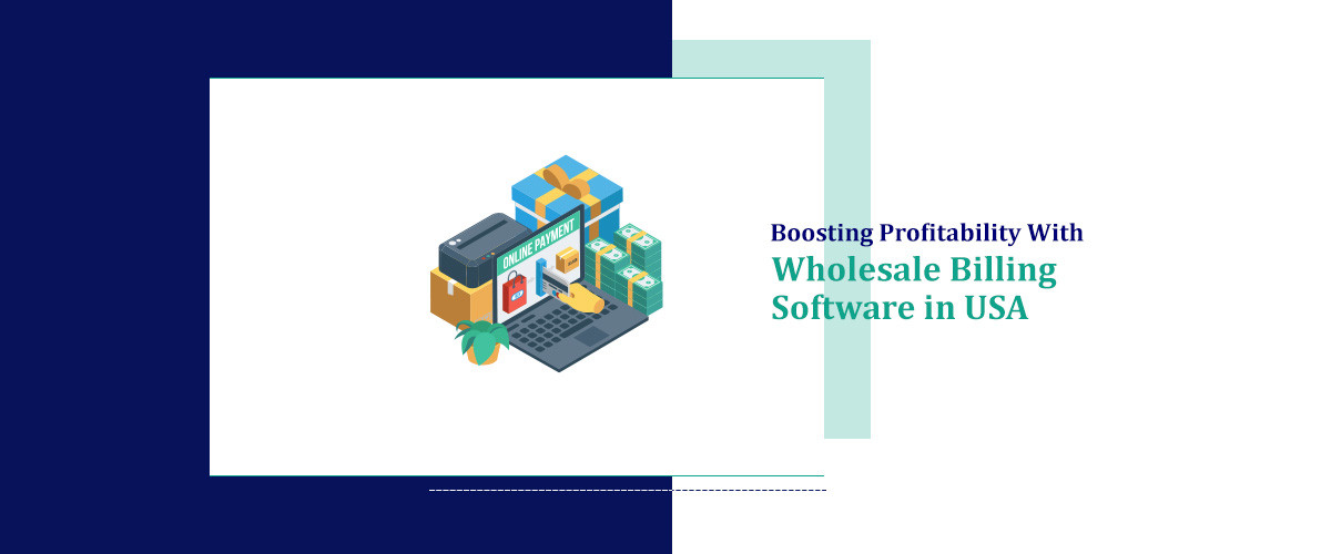 Boosting Profitability With Wholesale Billing Software in USA